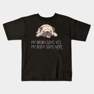 My Brain Says Yes My Body Says Nope funny gift Kids T-Shirt